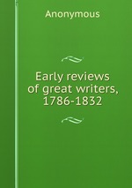 Early reviews of great writers, 1786-1832