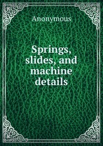 Springs, slides, and machine details