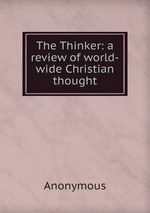 The Thinker: a review of world-wide Christian thought