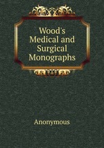 Wood`s Medical and Surgical Monographs