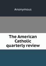 The American Catholic quarterly review