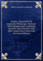 Anglia; Zeitschrift fr englische Philologie. Beiblatt. Mitteilungen ber englische Sprache und Literatur und ber englischen Unterricht (German Edition)