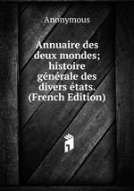 Annuaire des deux mondes; histoire gnrale des divers tats. (French Edition)