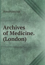 Archives of Medicine. (London)