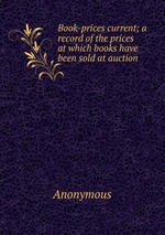Book-prices current; a record of the prices at which books have been sold at auction