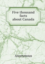 Five thousand facts about Canada