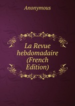 La Revue hebdomadaire (French Edition)