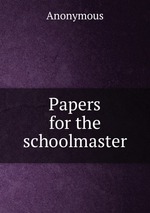 Papers for the schoolmaster