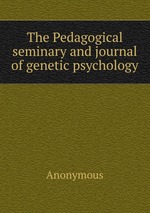 The Pedagogical seminary and journal of genetic psychology