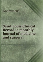 Saint Louis Clinical Record; a monthly journal of medicine and surgery