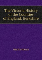 The Victoria History of the Counties of England: Berkshire