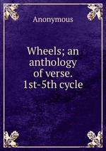 Wheels; an anthology of verse. 1st-5th cycle