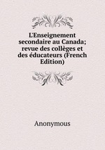 L`Enseignement secondaire au Canada; revue des collges et des ducateurs (French Edition)