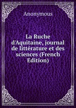 La Ruche d`Aquitaine, journal de littrature et des sciences (French Edition)