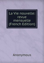 La Vie nouvelle: revue mensuelle (French Edition)