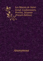 Les Marais de Saint-Gond: Coulommiers, Provins, Szanne (French Edition)