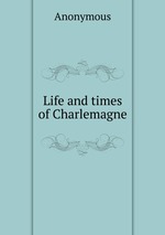 Life and times of Charlemagne