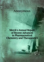 Merck`s Annual Report of Recent Advances in Pharmaceutical Chemistry and Therapeutics