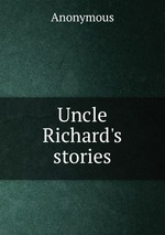 Uncle Richard`s stories