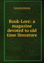 Book-Lore: a magazine devoted to old time literature