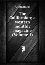 The Californian; a western monthly magazine (Volume 1)