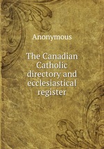 The Canadian Catholic directory and ecclesiastical register