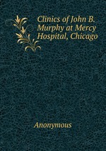 Clinics of John B. Murphy at Mercy Hospital, Chicago