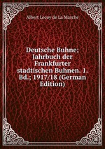 Deutsche Buhne; Jahrbuch der Frankfurter stadtischen Buhnen. 1. Bd.; 1917/18 (German Edition)