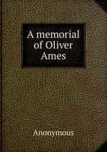 A memorial of Oliver Ames