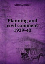 Planning and civil comment 1939-40