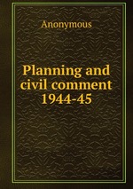 Planning and civil comment 1944-45