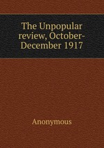 The Unpopular review, October-December 1917
