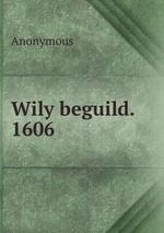 Wily beguild. 1606