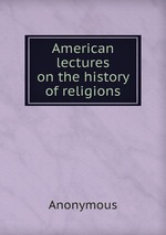 American lectures on the history of religions