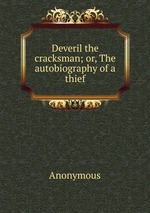 Deveril the cracksman; or, The autobiography of a thief