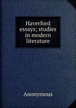Haverford essays; studies in modern literature
