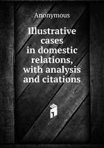 Illustrative cases in domestic relations, with analysis and citations