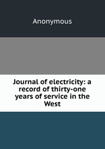 Journal of electricity: a record of thirty-one years of service in the West