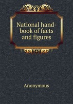 National hand-book of facts and figures