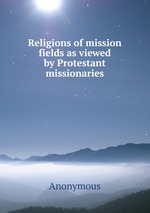 Religions of mission fields as viewed by Protestant missionaries