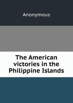 The American victories in the Philippine Islands
