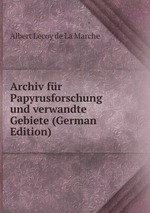 Archiv fr Papyrusforschung und verwandte Gebiete (German Edition)