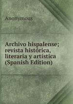 Archivo hispalense; revista histrica, literaria y artstica (Spanish Edition)