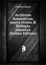 Archivum Romanicum, nuova rivista di filologia romanza (Italian Edition)