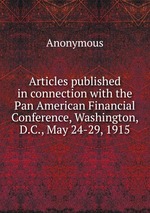 Articles published in connection with the Pan American Financial Conference, Washington, D.C., May 24-29, 1915