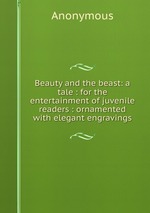 Beauty and the beast: a tale : for the entertainment of juvenile readers : ornamented with elegant engravings