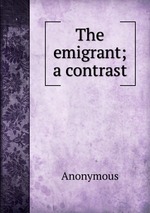 The emigrant; a contrast