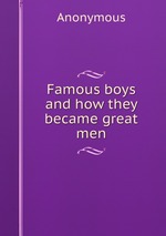 Famous boys and how they became great men