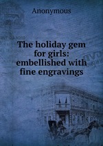 The holiday gem for girls: embellished with fine engravings
