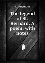 The legend of St. Bernard. A poem, with notes